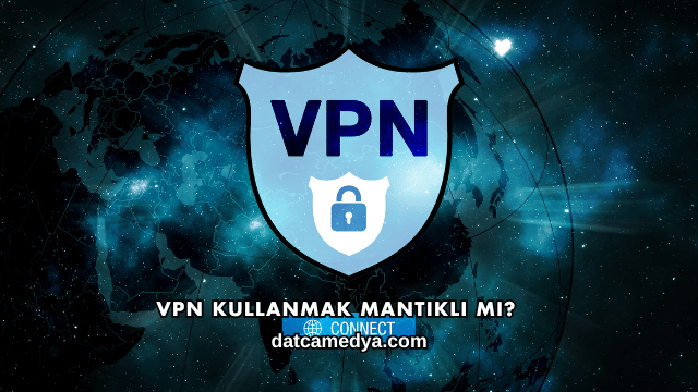 VPN Kullanmak Mantıklı mı?
