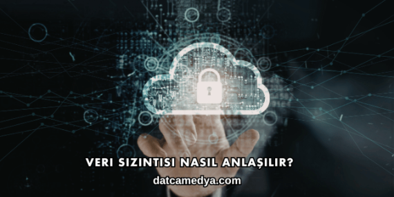 Veri Sızıntısı Nasıl Anlaşılır?