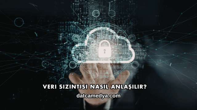 Veri Sızıntısı Nasıl Anlaşılır?