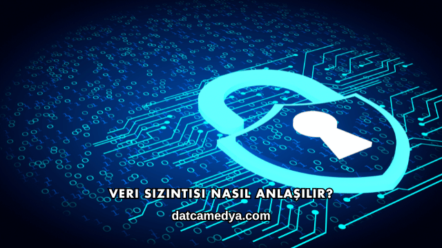 Veri Sızıntısı Nasıl Anlaşılır?