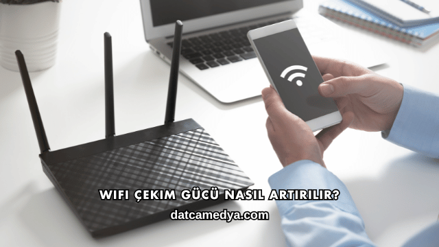 WiFi Çekim Gücü Nasıl Artırılır?