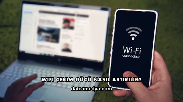 WiFi Çekim Gücü Nasıl Artırılır?