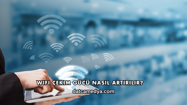 WiFi Çekim Gücü Nasıl Artırılır?
