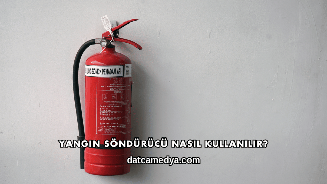 Yangın Söndürücü Nasıl Kullanılır?