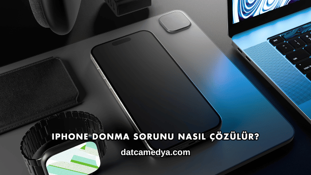 iPhone Donma Sorunu Nasıl Çözülür?